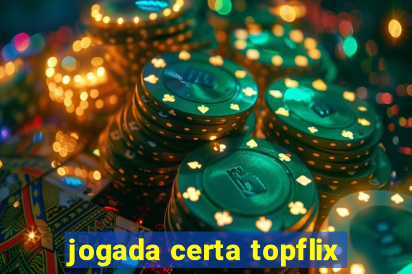 jogada certa topflix